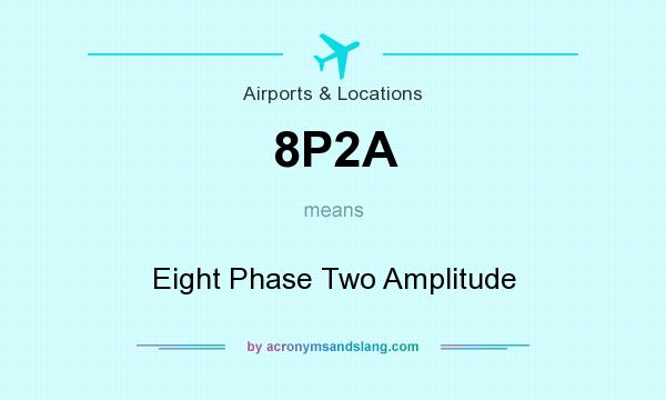 What does 8P2A mean? It stands for Eight Phase Two Amplitude