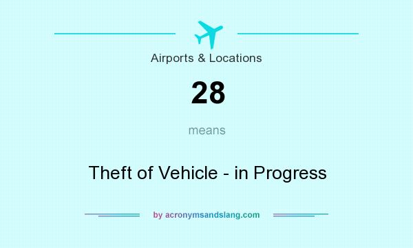 What does 28 mean? It stands for Theft of Vehicle - in Progress