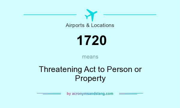 What does 1720 mean? It stands for Threatening Act to Person or Property