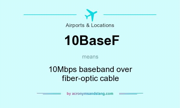 What does 10BaseF mean? It stands for 10Mbps baseband over fiber-optic cable