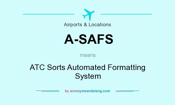 What does A-SAFS mean? It stands for ATC Sorts Automated Formatting System