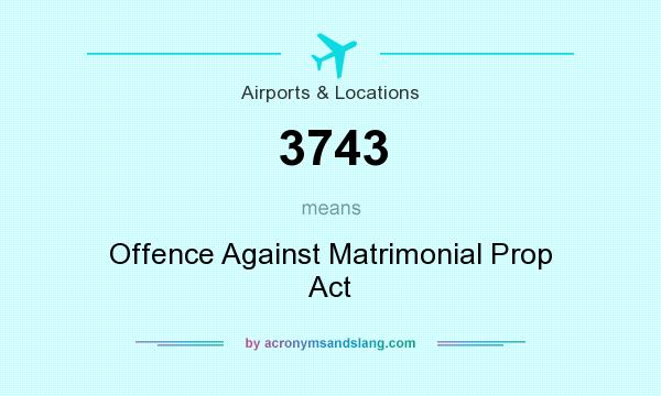 What does 3743 mean? It stands for Offence Against Matrimonial Prop Act
