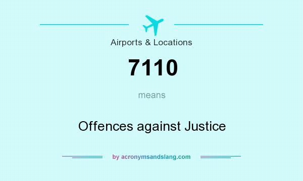 What does 7110 mean? It stands for Offences against Justice
