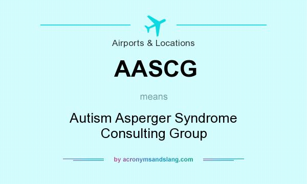 What does AASCG mean? It stands for Autism Asperger Syndrome Consulting Group