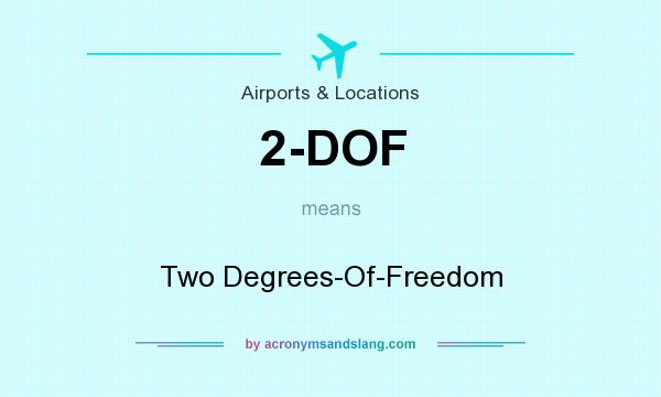 What does 2-DOF mean? It stands for Two Degrees-Of-Freedom