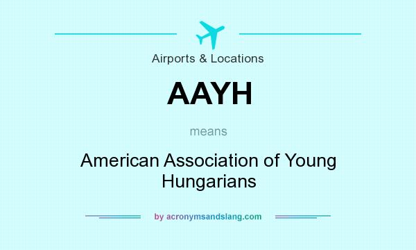 What does AAYH mean? It stands for American Association of Young Hungarians