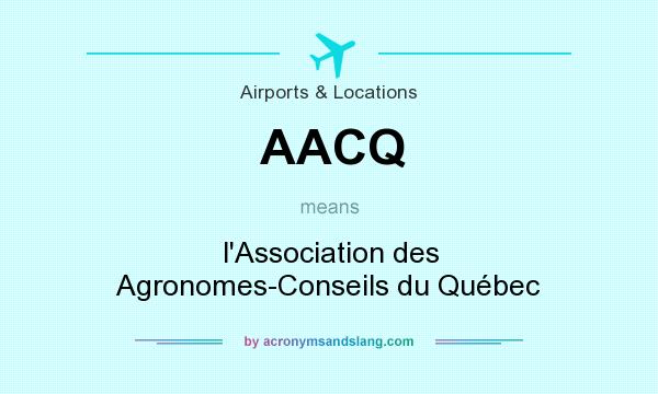 What does AACQ mean? It stands for l`Association des Agronomes-Conseils du Québec