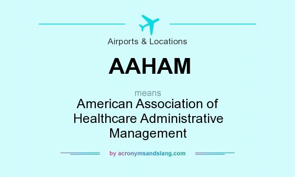 What does AAHAM mean? It stands for American Association of Healthcare Administrative Management