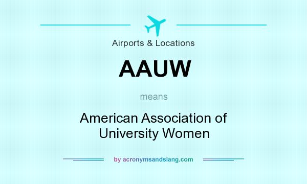 What does AAUW mean? It stands for American Association of University Women
