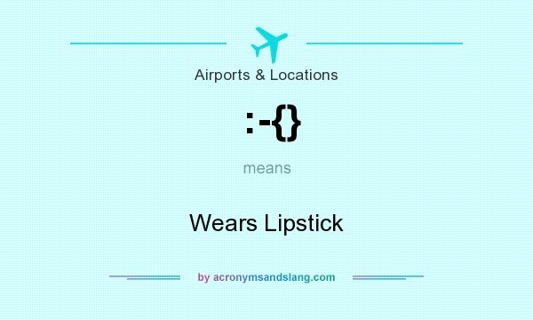 What does :-{} mean? It stands for Wears Lipstick