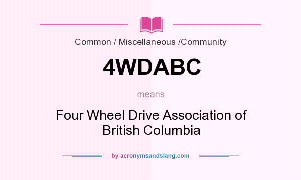 What does 4WDABC mean? It stands for Four Wheel Drive Association of British Columbia