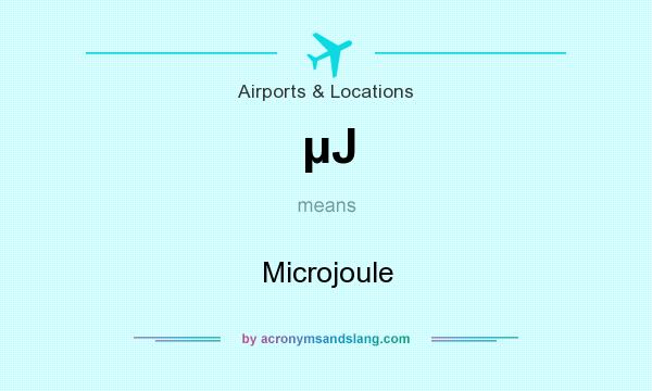 What does µJ mean? It stands for Microjoule