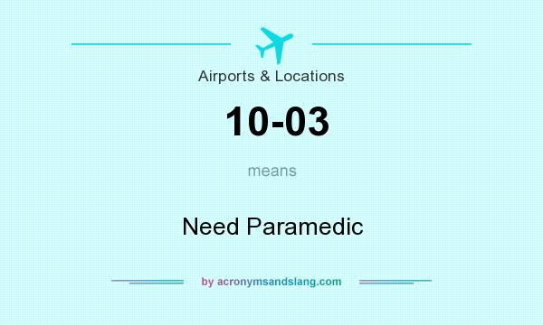What does 10-03 mean? It stands for Need Paramedic