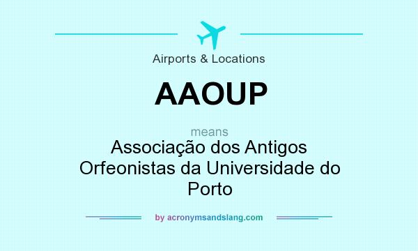 What does AAOUP mean? It stands for Associação dos Antigos Orfeonistas da Universidade do Porto
