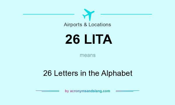 What does 26 LITA mean? It stands for 26 Letters in the Alphabet