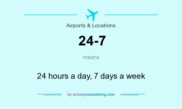 What does 24-7 mean? It stands for 24 hours a day, 7 days a week