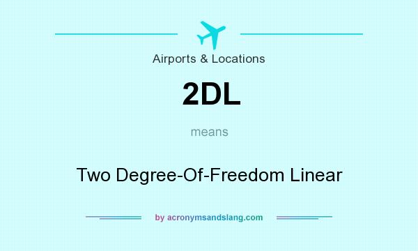 What does 2DL mean? It stands for Two Degree-Of-Freedom Linear