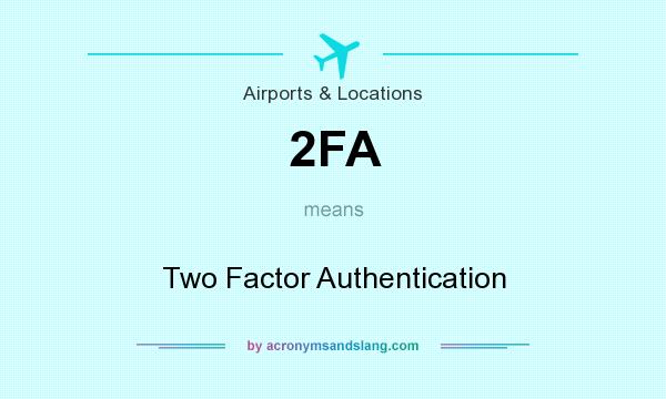What does 2FA mean? It stands for Two Factor Authentication