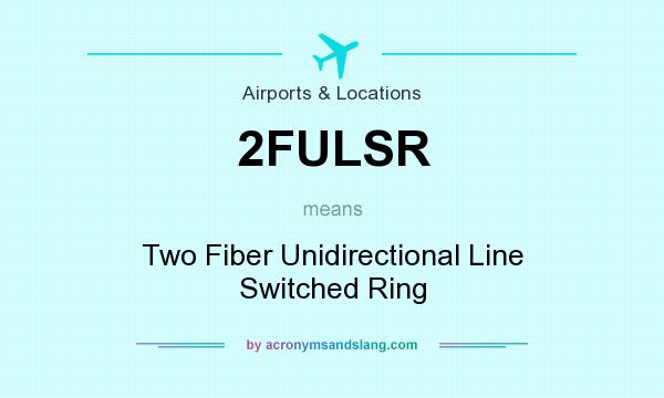 What does 2FULSR mean? It stands for Two Fiber Unidirectional Line Switched Ring