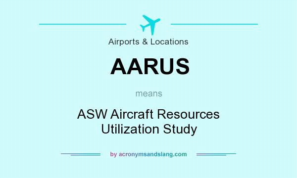 What does AARUS mean? It stands for ASW Aircraft Resources Utilization Study