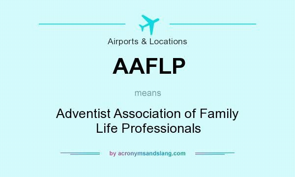 What does AAFLP mean? It stands for Adventist Association of Family Life Professionals
