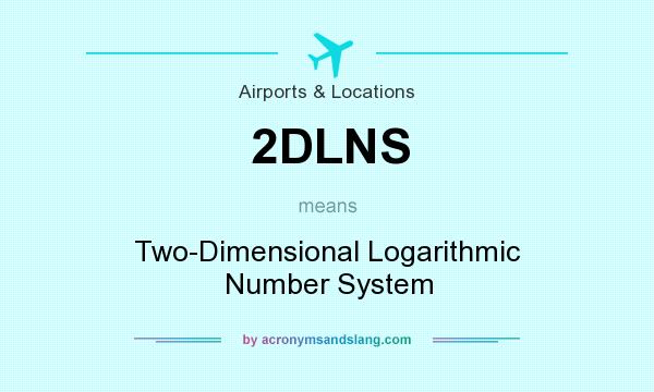 What does 2DLNS mean? It stands for Two-Dimensional Logarithmic Number System