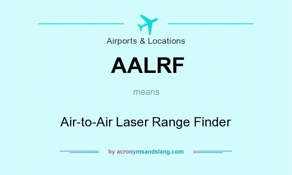 What does AALRF mean? It stands for Air-to-Air Laser Range Finder