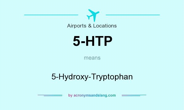 What does 5-HTP mean? It stands for 5-Hydroxy-Tryptophan