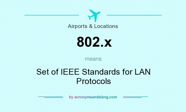 What does 802.x mean? It stands for Set of IEEE Standards for LAN Protocols