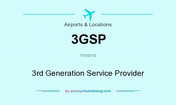 What does 3GSP mean? It stands for 3rd Generation Service Provider