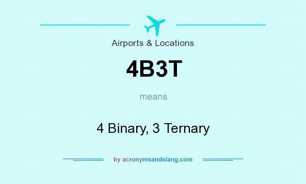 What does 4B3T mean? It stands for 4 Binary, 3 Ternary