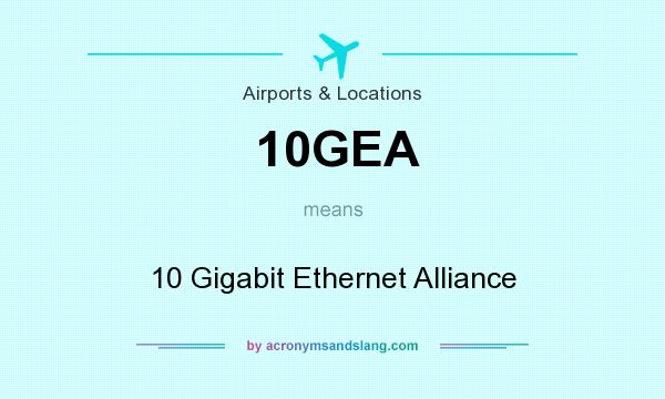 What does 10GEA mean? It stands for 10 Gigabit Ethernet Alliance