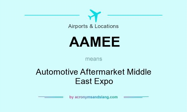 What does AAMEE mean? It stands for Automotive Aftermarket Middle East Expo