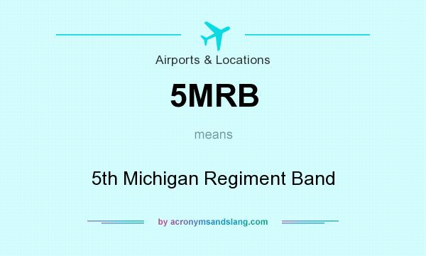 What does 5MRB mean? It stands for 5th Michigan Regiment Band