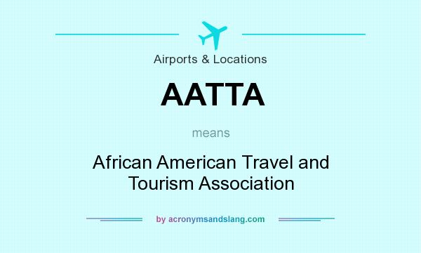 What does AATTA mean? It stands for African American Travel and Tourism Association