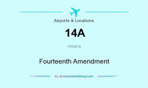 What does 14A mean? It stands for Fourteenth Amendment