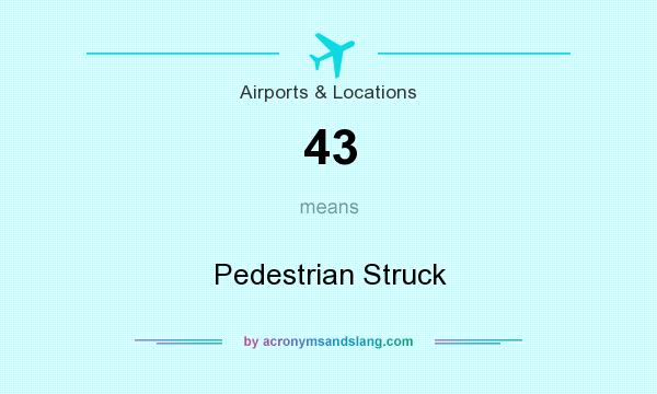What does 43 mean? It stands for Pedestrian Struck