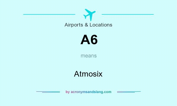 What does A6 mean? It stands for Atmosix