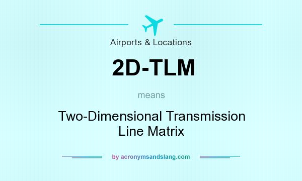 What does 2D-TLM mean? It stands for Two-Dimensional Transmission Line Matrix