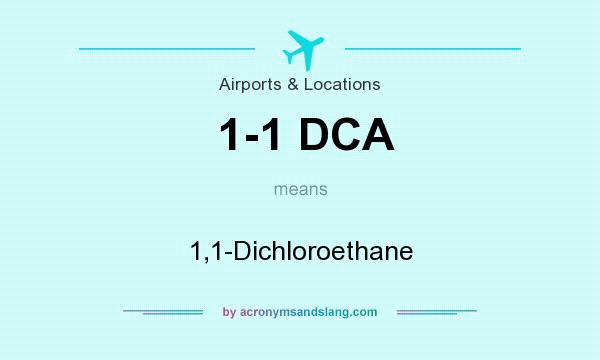 What does 1-1 DCA mean? It stands for 1,1-Dichloroethane