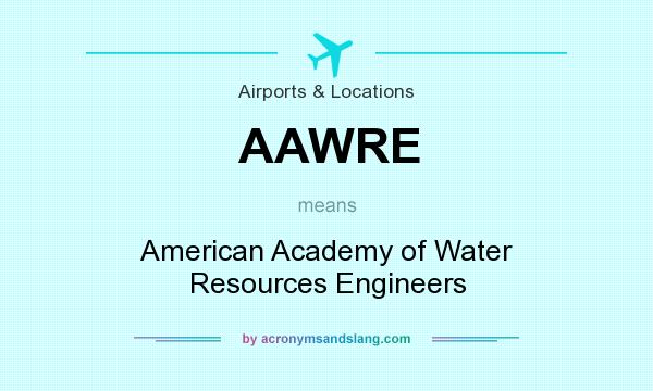 What does AAWRE mean? It stands for American Academy of Water Resources Engineers