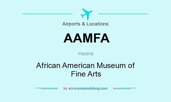 What does AAMFA mean? It stands for African American Museum of Fine Arts