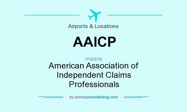 What does AAICP mean? It stands for American Association of Independent Claims Professionals