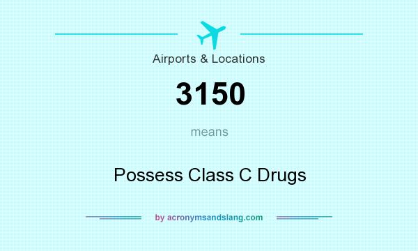 What does 3150 mean? It stands for Possess Class C Drugs
