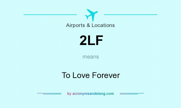 What does 2LF mean? It stands for To Love Forever