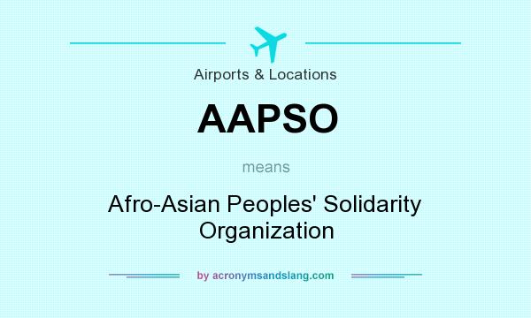 What does AAPSO mean? It stands for Afro-Asian Peoples` Solidarity Organization