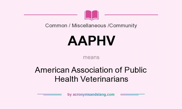 What does AAPHV mean? It stands for American Association of Public Health Veterinarians