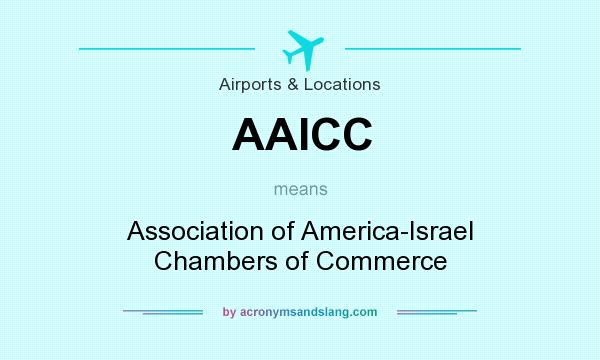 What does AAICC mean? It stands for Association of America-Israel Chambers of Commerce