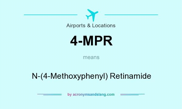 What does 4-MPR mean? It stands for N-(4-Methoxyphenyl) Retinamide