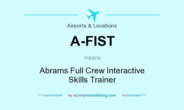 What does A-FIST mean? It stands for Abrams Full Crew Interactive Skills Trainer